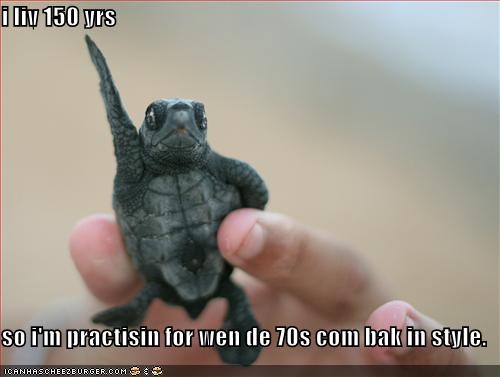 i liv 150 yrs  so i'm practisin for wen de 70s com bak in style.