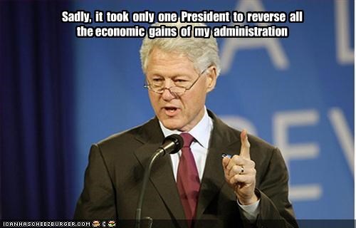 Sadly,  it  took  only  one  President  to  reverse  all  the economic  gains  of  my  administration