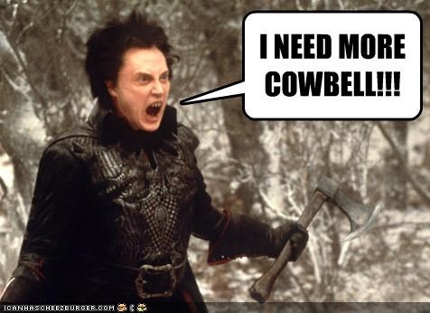 I NEED MORE COWBELL!!!