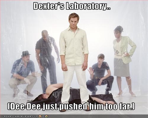 Dexter's Laboratory..  (Dee Dee just pushed him too far.)