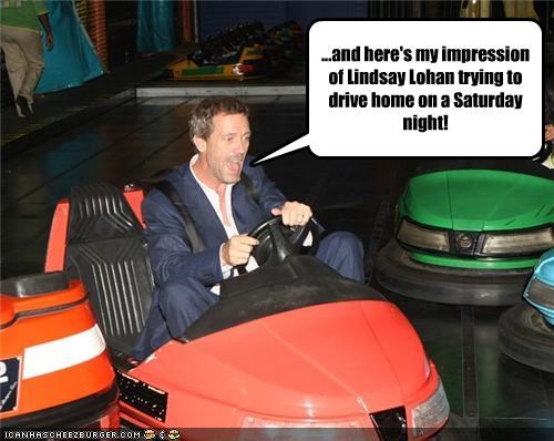 ...and here's my impression of Lindsay Lohan trying to drive home on a Saturday night!
