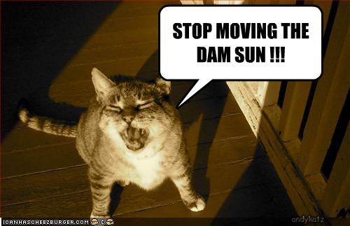 STOP MOVING THE DAM SUN !!!