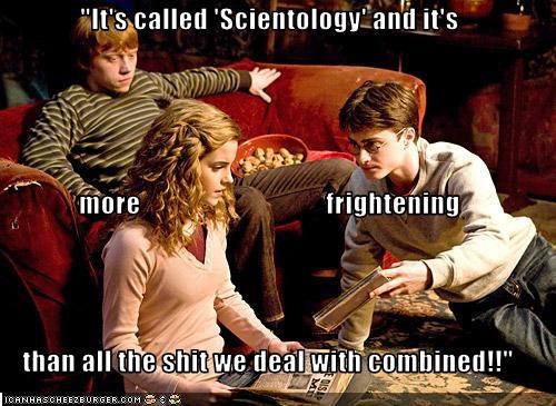 "It's called 'Scientology' and it's more                                  frightening than all the shit we deal with combined!!"
