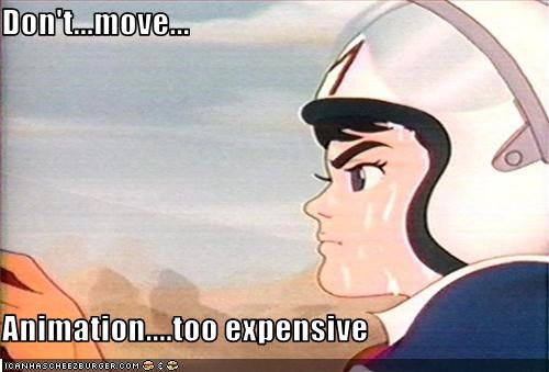 Don't...move...  Animation....too expensive