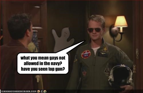 what you mean gays not allowed in the navy?  have you seen top gun?