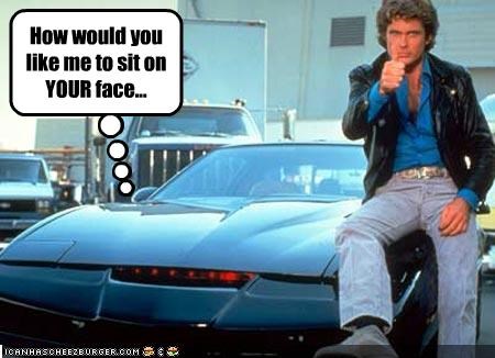 How would you like me to sit on YOUR face...