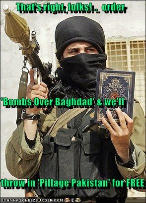 That's right, folks! ..  order 'Bombs Over Baghdad' & we'll throw in 'Pillage Pakistan' for FREE