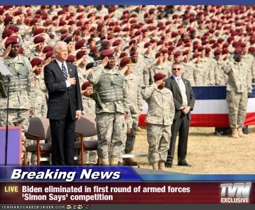 Breaking News - Biden eliminated in first round of armed forces 
'Simon Says' competition