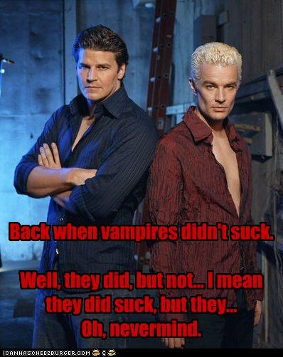 Back when vampires didn't suck.

Well, they did, but not... I mean they did suck, but they... 
Oh, nevermind.