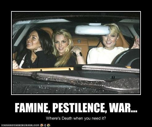 FAMINE, PESTILENCE, WAR...