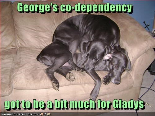 George's co-dependency  got to be a bit much for Gladys