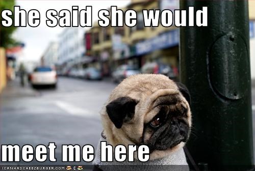 she said she would  meet me here