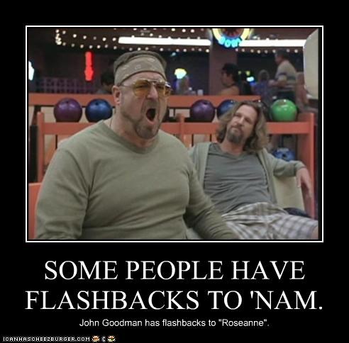 SOME PEOPLE HAVE FLASHBACKS TO 'NAM.
