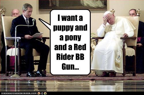 I want a puppy and a pony and a Red Rider BB Gun...
