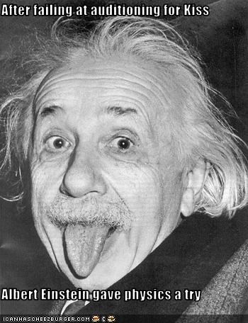 After failing at auditioning for Kiss  Albert Einstein gave physics a try