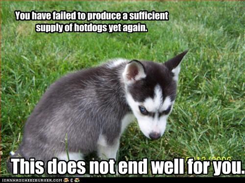 You have failed to produce a sufficient supply of hotdogs yet again.