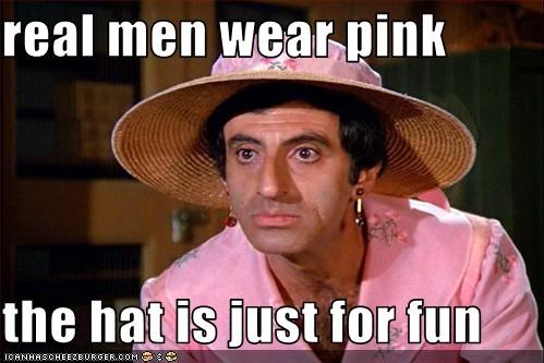 real men wear pink  the hat is just for fun