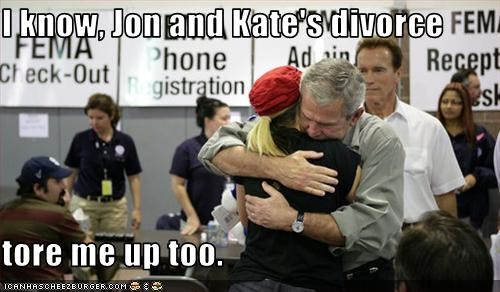 I know, Jon and Kate's divorce  tore me up too.