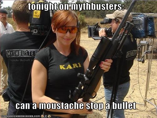 tonight on mythbusters:  can a moustache stop a bullet