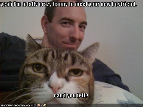 yeah I'm totally crazy happy to meet your new boyfriend.   can't you tell?