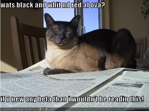 wats black and whit nd red al ova?  if u new any beta than i wouldn't be readin this!