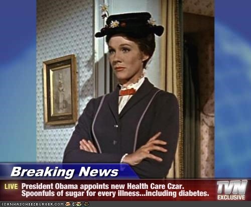 Breaking News - President Obama appoints new Health Care Czar.  Spoonfuls of sugar for every illness...including diabetes.