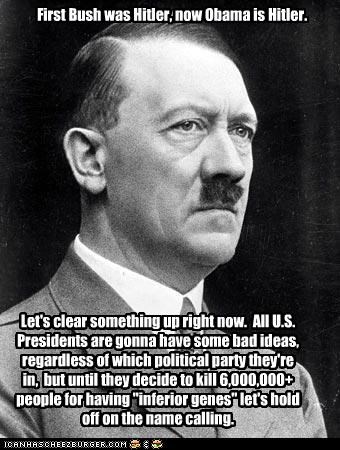 First Bush was Hitler, now Obama is Hitler.
