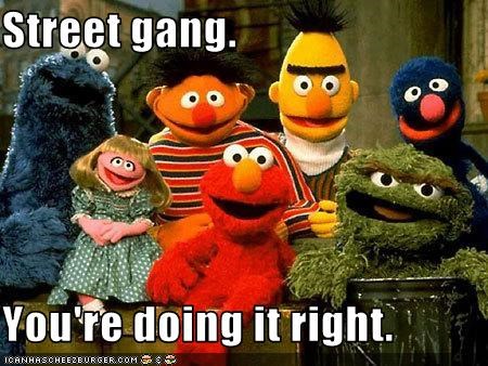 Street gang.  You're doing it right.