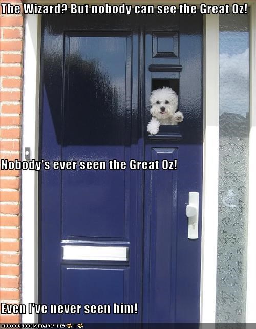 The Wizard? But nobody can see the Great Oz!  Nobody's ever seen the Great Oz!  Even I've never seen him!