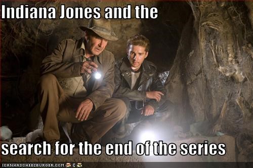 Indiana Jones and the   search for the end of the series