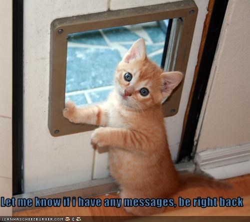 Let me know if i have any messages, be right back
