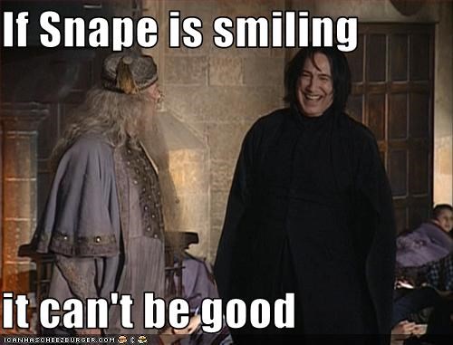 If Snape is smiling  it can't be good