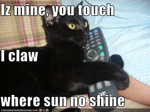 Iz mine, you touch I claw where sun no shine