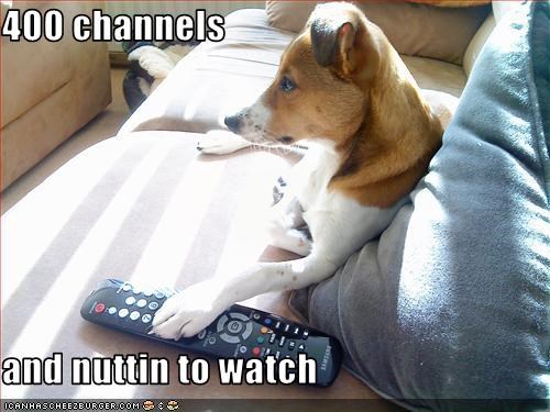 400 channels  and nuttin to watch