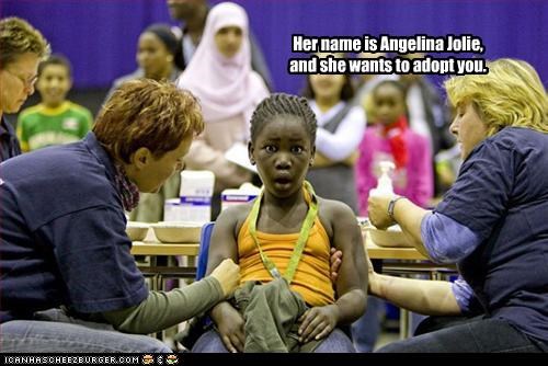 Her name is Angelina Jolie,
and she wants to adopt you.