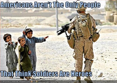 Americans Aren't The Only People  That Think Soldiers Are Heroes