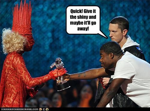 Quick! Give it the shiny and maybe it'll go away!