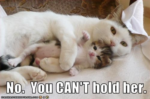 No.  You CAN'T hold her.