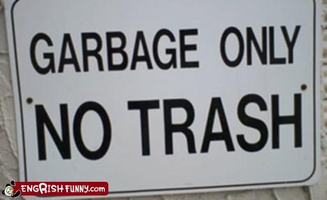 GARBAGE ONLY NO TRASH