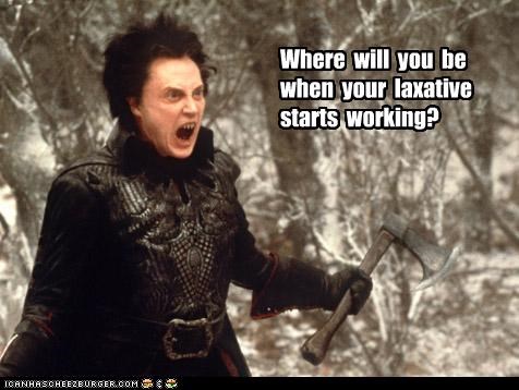 Where  will  you  be when  your  laxative starts  working?