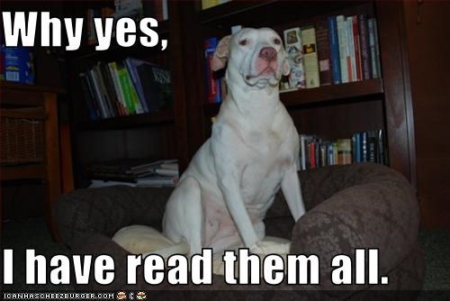 Why yes,  I have read them all.