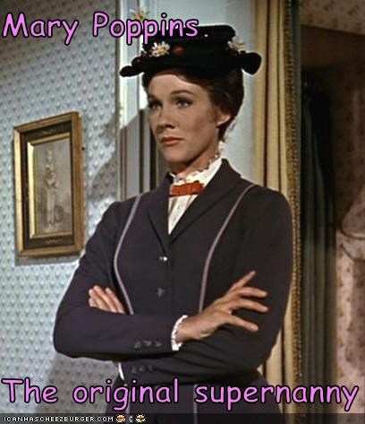 Mary Poppins.  The original supernanny