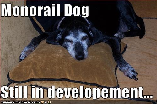 Monorail Dog  Still in developement...