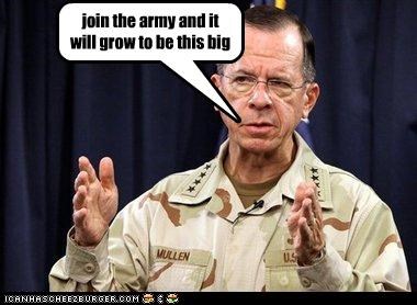 join the army and it will grow to be this big