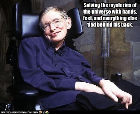 Solving the mysteries of the universe with hands, feet, and everything else tied behind his back.