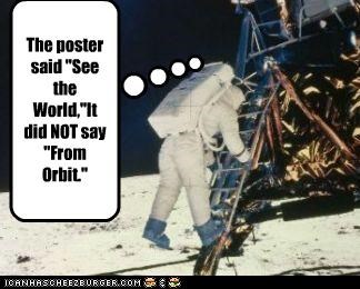 The poster said "See the World,"It did NOT say "From Orbit."