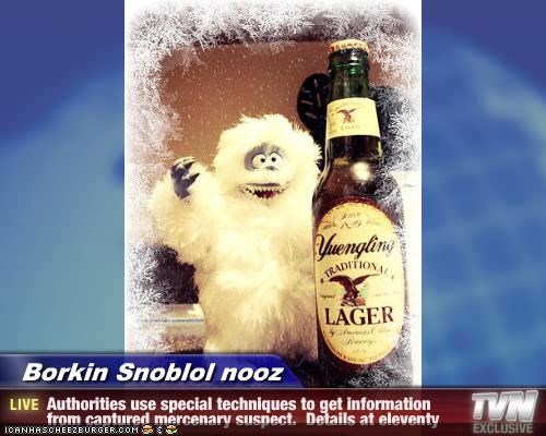 Borkin Snoblol nooz - Authorities use special techniques to get information from captured mercenary suspect.  Details at eleventy