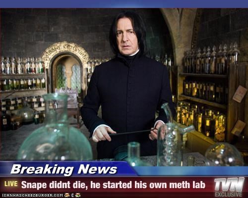 Breaking News - Snape didnt die, he started his own meth lab