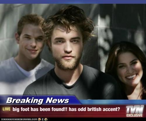 Breaking News - big foot has been found!! has odd british accent?