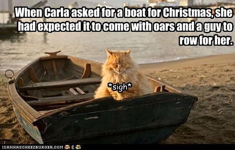 When Carla asked for a boat for Christmas, she had expected it to come with oars and a guy to row for her.
